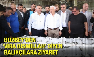 Bozbey’den ‘Vira Bismillah’ diyen balıkçılara ziyaret