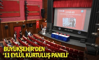 Büyükşehir’den ‘11 Eylül Kurtuluş Paneli’