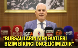 “Bursalıların menfaatleri bizim birinci önceliğimizdir”