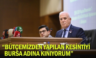 “Bütçemizden yapılan kesintiyi Bursa adına kınıyorum”