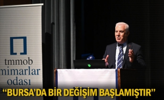 ''Bursa’da bir değişim başlamıştır''