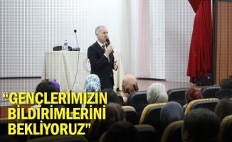 “Gençlerimizin bildirimlerini bekliyoruz”