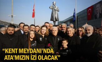 “Kent Meydanı’nda Ata’mızın izi olacak”