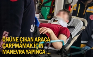 Önüne çıkan araca çarpmamak için manevra yapınca ...