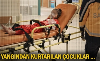 Yangından kurtarılan çocuklar ...