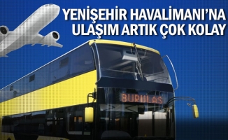 Yenişehir Havalimanı'na ulaşım artık çok kolay