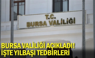 Bursa Valiliği açıkladı! İşte yılbaşı tedbirleri