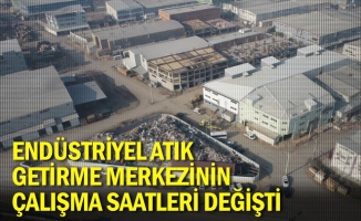 Endüstriyel Atık Getirme Merkezinin Çalışma Saatleri Değişti