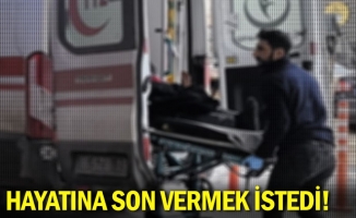 Hayatına son vermek istedi!