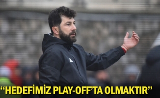 "Hedefimiz play-off'ta olmaktır"