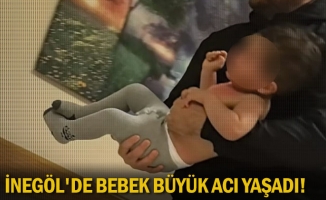 İnegöl'de bebek büyük acı yaşadı!