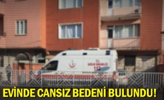 Evinde cansız bedeni bulundu