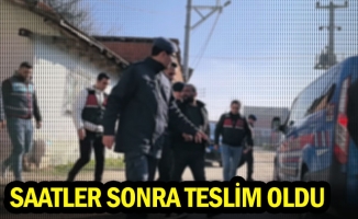 Saatler sonra teslim oldu