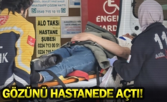 Gözünü hastanede açtı!