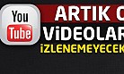 Artık o videolar izlenemeyecek!