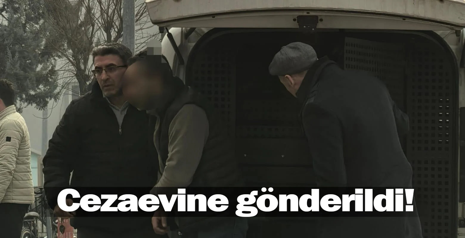 Cezaevine gönderildi!