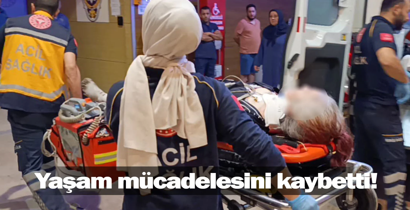 Yaşam mücadelesini kaybetti!