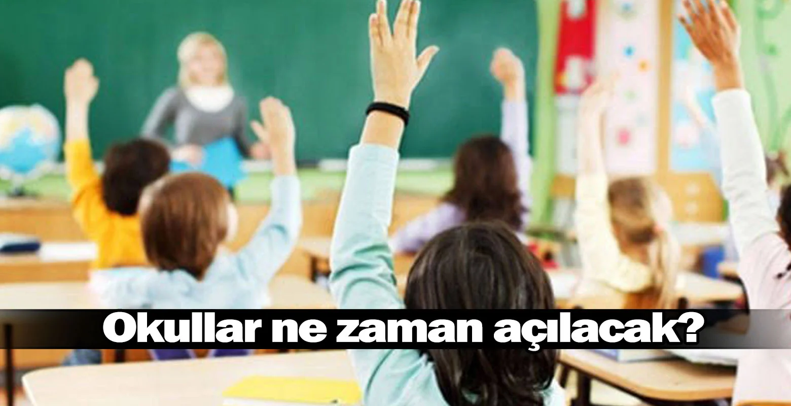 Okullar ne zaman açılacak?
